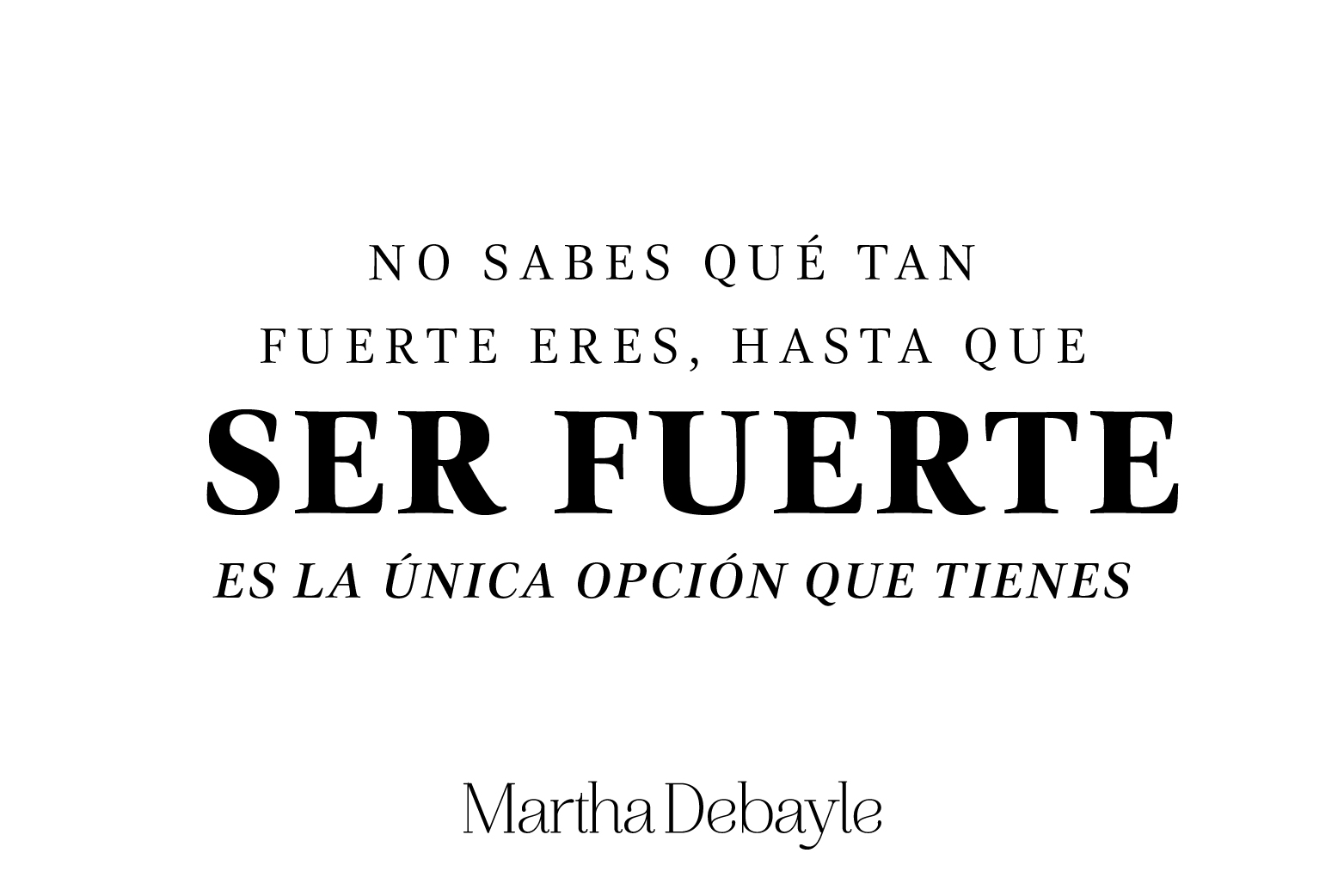No sabes qué tan fuerte eres, hasta que ser fuerte es la única opción