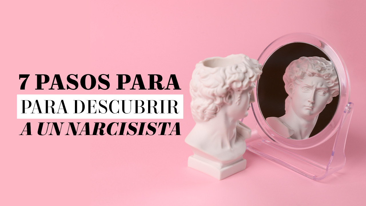 PASOS PARA DESCUBRIR A UN NARCISISTA